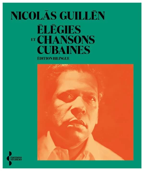 Élégies et chansons cubaines (Éd. bilingue) Nicolás Guillén ; traduit de l'espagnol (Cuba) par Claude Couffon ; préface de Thierry Clermont
