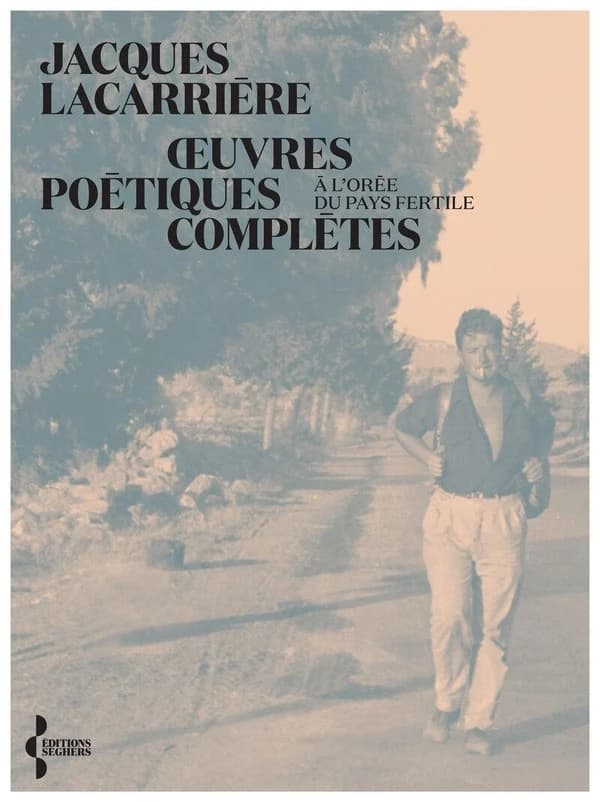 Oeuvres poétiques complètes : à l'orée du pays fertile (Éd. revue et augmentée) Jacques Lacarrière ; préface de Valérie Martin La Meslée
