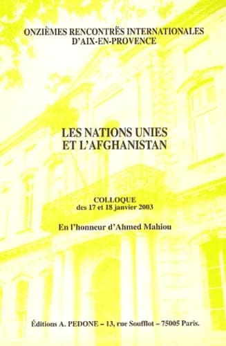 Les Nations Unies et l'Afghanistan : colloque des 17 et 18 janvier 2003 en l'honneur d'Ahmed Mahiou