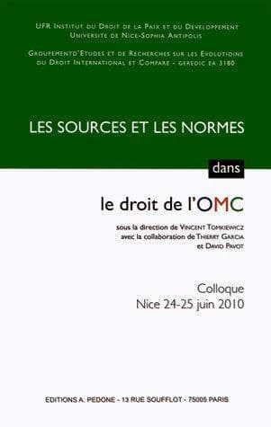Les sources et les normes dans le droit de l'OMC : [actes du] colloque de Nice des 24 et 25 juin 2010