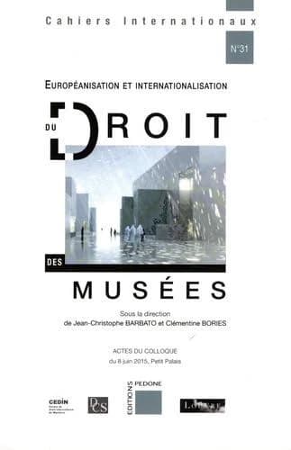 Européanisation et internationalisation du droit des musées : actes du colloque organisé le 8 juin 2015 au Petit Palais