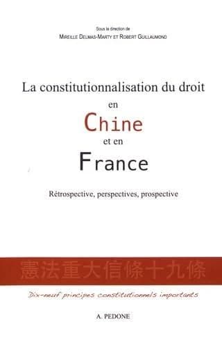 La constitutionnalisation du droit en Chine et en France : rétrospective, perspectives, prospective