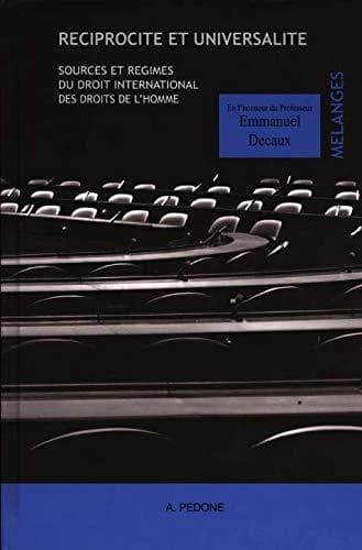 Réciprocité et universalité : sources et régimes du droit international des droits de l'homme : mélanges en l'honneur du professeur Emmanuel Decaux