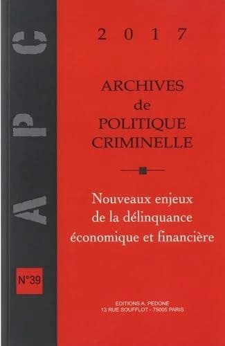 Archives de politique criminelle Tome 39 : Nouveaux enjeux de la délinquance économique et financière