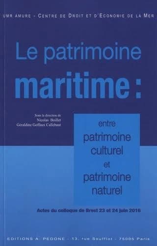 Le patrimoine maritime : entre patrimoine culturel et patrimoine naturel : actes du colloque de Brest, 23 et 24 juin 2016