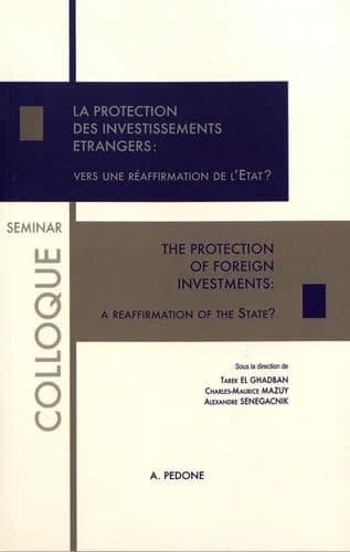 La protection des investissements étrangers, vers une réaffirmation de l'État ? : actes du colloque du 2 juin 2017, [Paris]