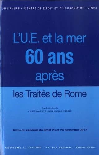 L' Union européenne et la mer : 60 ans après le Traité de Rome : actes du colloque de Brest, [23 et 24 novembre 2017]