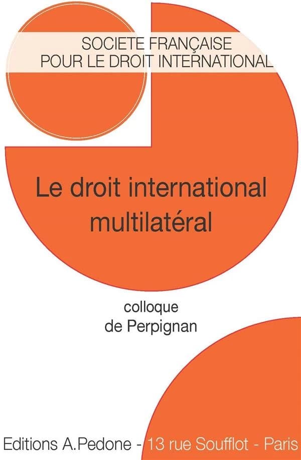 Le droit international multilatéral : Colloque de Perpignan [19-20 mai 2022]