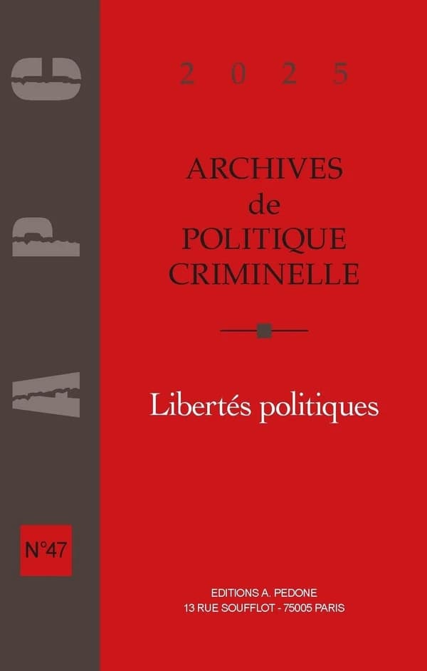 Archives de politique criminelle Tome 47 : Libertés politiques (édition 2025)