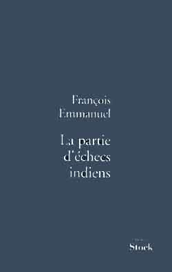 La partie d'échecs indiens : roman ([Nouv. éd.] revue) François Emmanuel