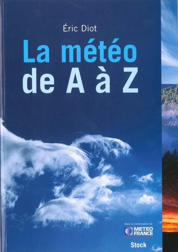 La météo de A à Z ([Nouvelle éd.]) Éric Diot ; [avec la collaboration de Météo France]