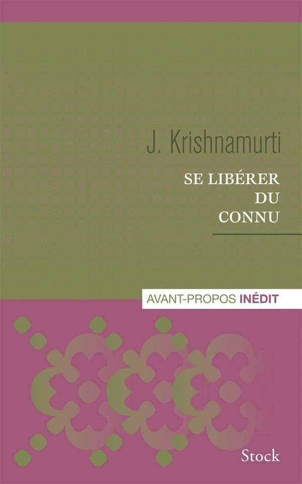 Se libérer du connu ([Nouvelle éd.]) J. Krishnamurti ; textes choisis par Mary Lutyens ; et traduits de l'anglais par Carlo Suarès ; avant-propos de David Skitt