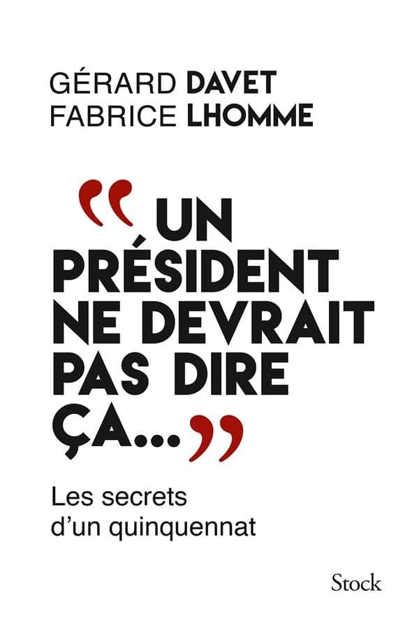 "Un président ne devrait pas dire ça..." : Les secrets d'un quinquennat