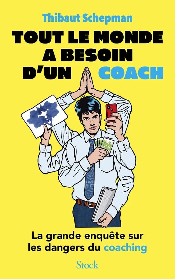 Tout le monde a besoin d'un coach : la grande enquête sur les dangers du coaching