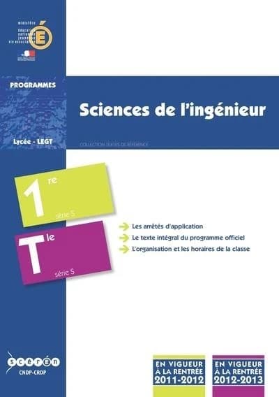 Sciences de l'ingénieur : classe de première et classe terminale de la série S : programme en vigueur à la rentrée de l'année scolaire 2011-2012 en classe de première, programme en vigueur à la rentrée de l'année scolaire 2012-2013 en classe de terminale