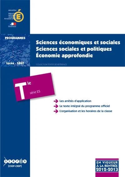 Sciences économiques et sociales, sciences sociales et politiques, économie approfondie : classe terminale de la série ES : programme en vigueur à la rentrée de l'année scolaire 2012-2013 (Éd. mai 2012) Ministère de l'éducation nationale, Direction généra