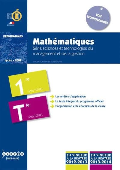 Mathématiques : série sciences et technologies du management et de la gestion : classe de première et classe terminale de la série STMG : applicable à la rentrée de l'année scolaire 2012-2013 pour la classe de première : applicable à la rentrée de l'année