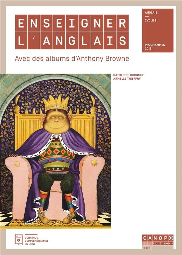 Enseigner l'anglais avec des albums d'Anthony Browne : anglais cycle 3, programmes 2016 (Éd. revue et augmentée) Catherine Choquet,... Armelle Thieffry,...