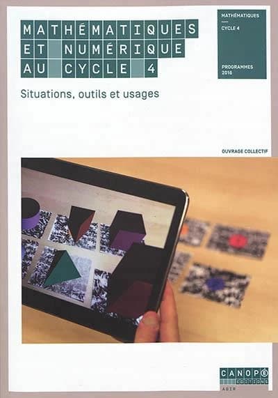 Mathématiques et numérique au cycle 4 : situations, outils et usages : mathématiques, cycle 4, programme 2016