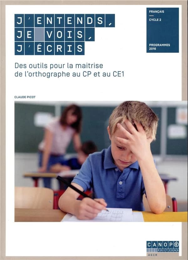 J'entends, je vois, j'écris : des outils pour la maitrise de l'orthographe au CP et au CE1 : français, cycle 2 : programmes 2016