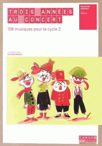 Trois années au concert : 108 musiques pour le cycle 2 : éducation musicale : cycle 2