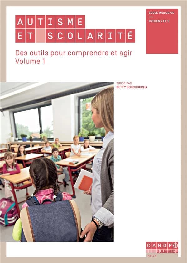 Autisme et scolarité : des outils pour comprendre et agir : école inclusive, cycles 2 et 3. Volume 1