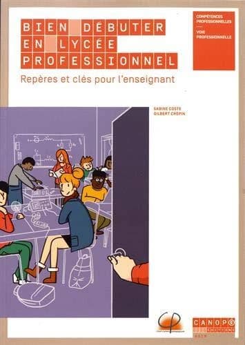 Bien débuter en lycée professionnel : repères et clés pour l'enseignant : compétences professionnelles, voie professionnelle