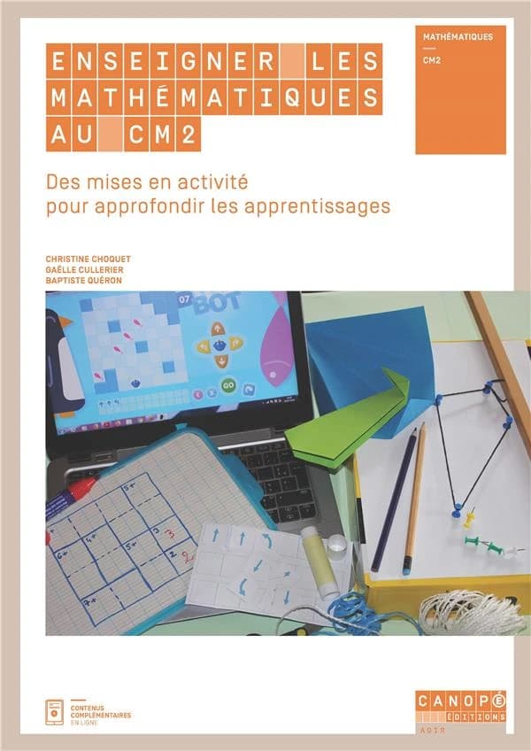 Enseigner les mathématiques au CM2 : des mises en activité pour approfondir les apprentissages : mathématiques, CM2