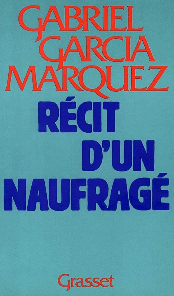 Récit d'un naufragé : qui resta dix jours à la dérive sur un radeau sans manger ni boire, fut proclamé héros de la patrie, embrassé par les reines de beauté et enrichi par la publicité, puis exécré par le gouvernement et oublié à tout jamais