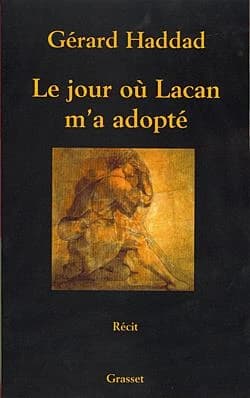 Le jour où Lacan m'a adopté : mon analyse avec Lacan : [récit]