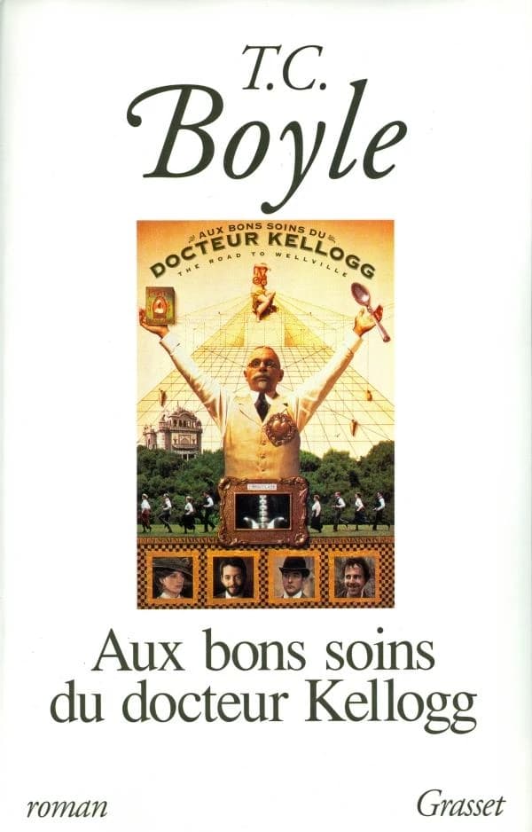 Aux bons soins du docteur Kellogg : la route de Wellville : roman