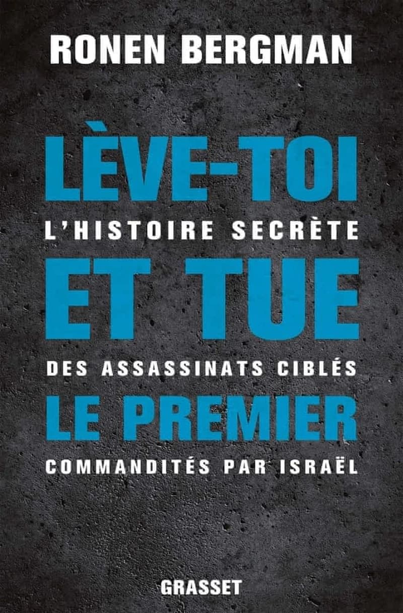 Lève-toi et tue le premier : L'histoire secrète des assassinats ciblés commandités par Israël