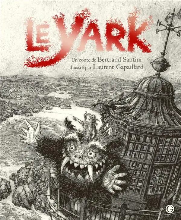 Le Yark ([Éd.] collector revue et enrichie) un conte de Bertrand Santini ; illustré par Laurent Gapaillard