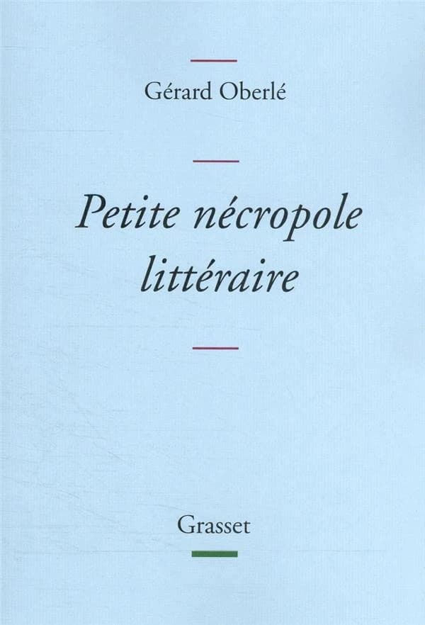 Petite nécropole littéraire : propos menus et badins sur quelques livres et auteurs tirés des oubliettes