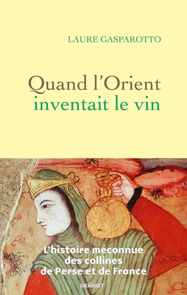 Quand l'Orient inventait le vin : L'histoire méconnue des collines de Perse et de France