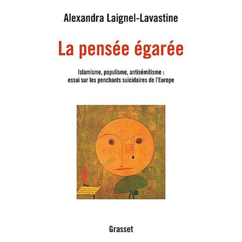 La pensée égarée  - Islamisme, populisme, antisémitisme : essai sur les penchants suicidaires de l'Europe