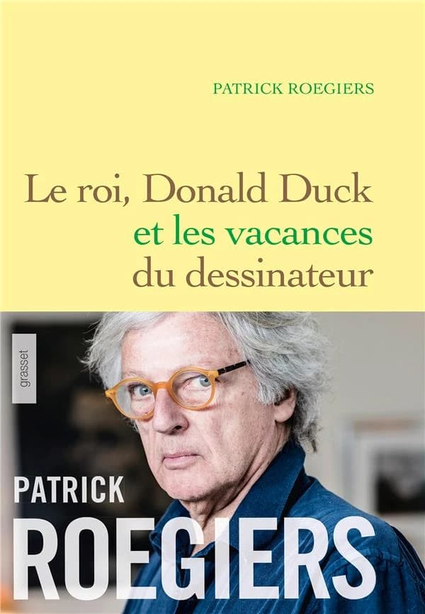 Le roi, Donald Duck et les vacances du dessinateur : roman