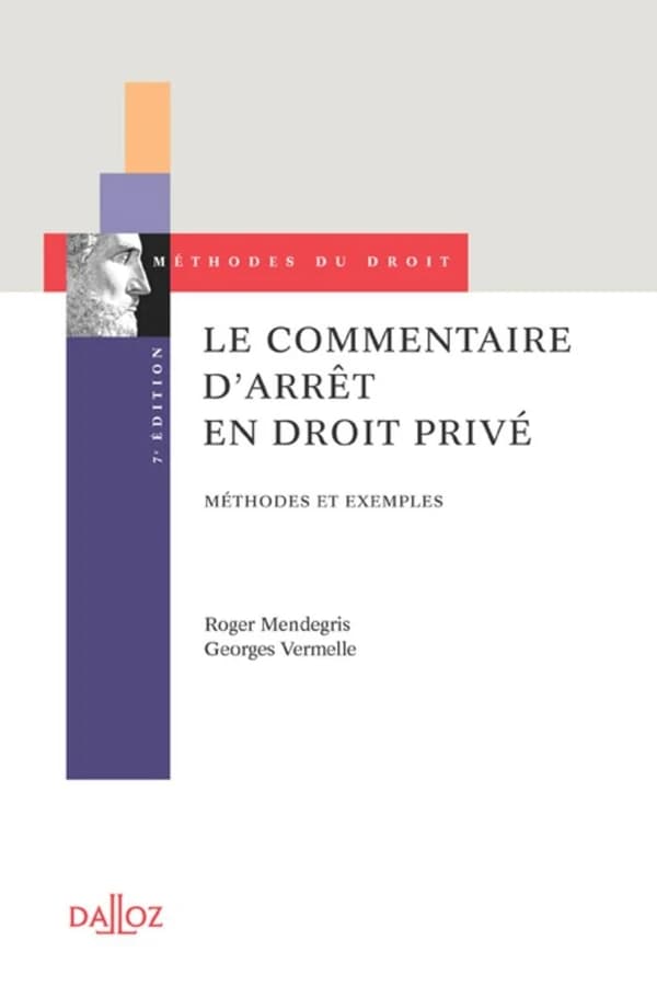 Le commentaire d'arrêt en droit privé : méthode et exemples (7e éd.) Roger Mendegris, Georges Vermelle,...