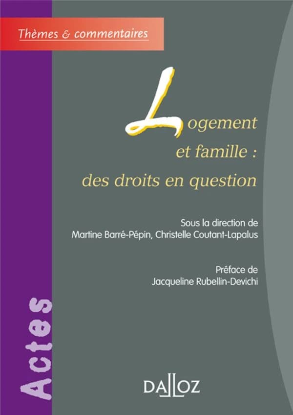 Logement et famille : des droits en question : [actes du colloque, décembre 2004, Université de Bourgogne, Dijon]