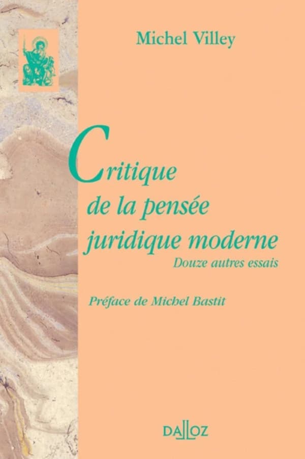 Critique de la pensée juridique moderne : douze autres essais ([Reproduction en fac-similé]) Michel Villey ; préface de Michel Bastit,...