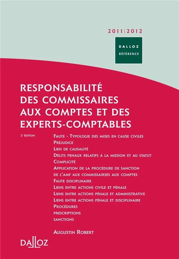 Responsabilité des commissaires aux comptes et des experts-comptables : civile, pénale, administrative, disciplinaire ([Éd. 2011-2012]) Augustin Robert,...