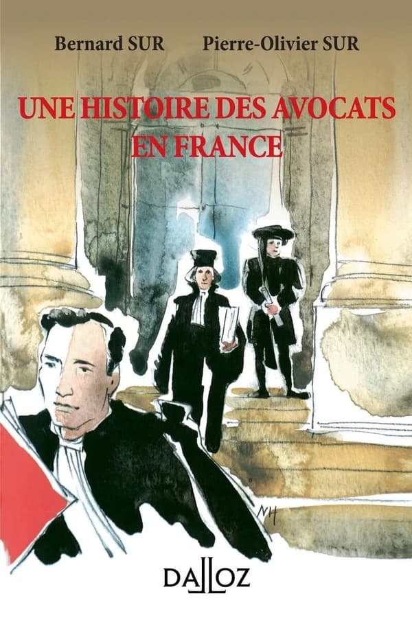 Une histoire des avocats en France (2e éd., 2014) Bernard Sur, Pierre -Olivier Sur,... ; préface à la première édition André Damien,... ; avant-propos de la première édition Marie-Anne Frison-Roche,...