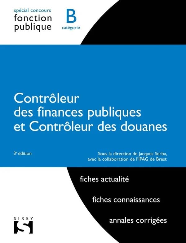 Contrôleur des finances publiques, contrôleur des douanes (3e éd.) sous la direction de Jacques Serba,... ; [avec la collaboration de l'IPAG de Brest]