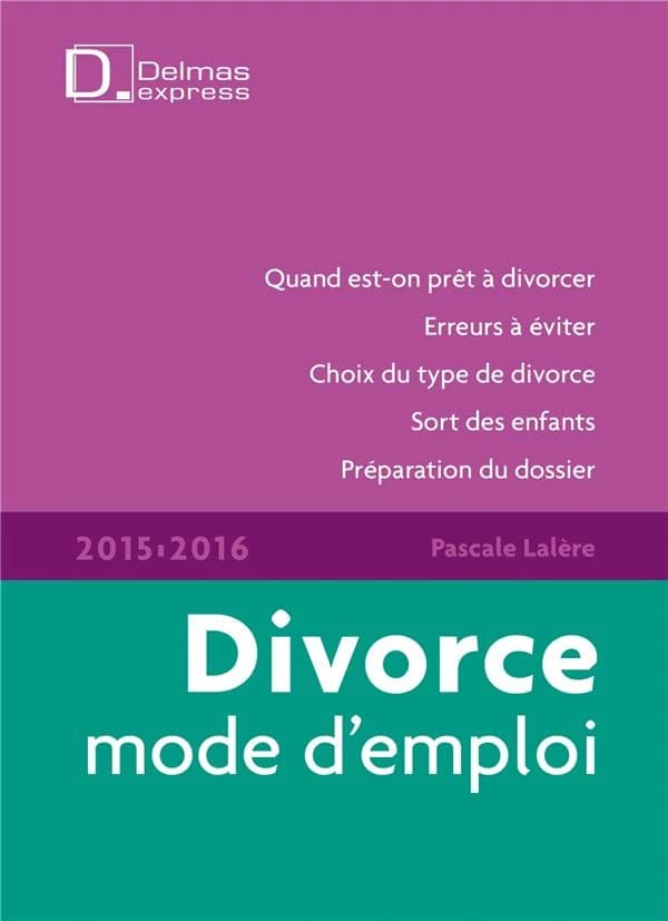Divorce, mode d'emploi (6e éd. à jour au 15 janvier 2015) Pascale Lalère,...