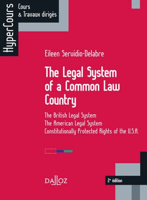 The legal system of a Common law country : the British legal system, the American legal system, constitutionally protected rights of the USA (2e éd., 2014) Eileen Servidio-Delabre,...