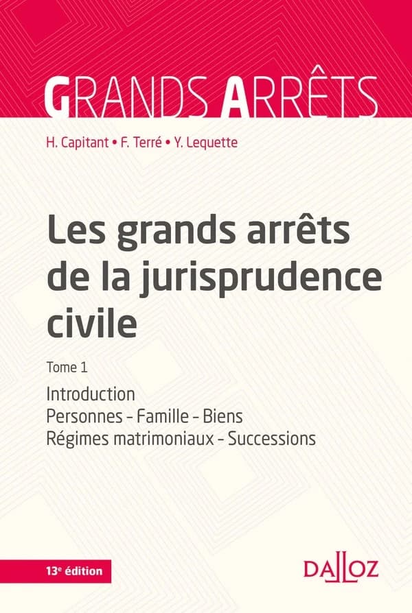 Les grands arrêts de la jurisprudence civile. Tome 1, Introduction, personnes, famille, biens, régimes matrimoniaux, successions (13e éd.) [cour de cassation] ; [réunis et présentés par] Henri Capitant,...