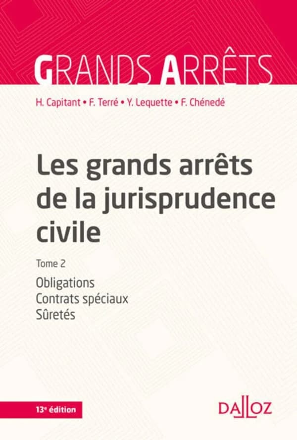 Les grands arrêts de la jurisprudence civile. Tome 2, Obligations, contrats spéciaux, sûretés (13e éd.) [Cour de cassation] ; [réunis et présentés par] Henri Capitant,...