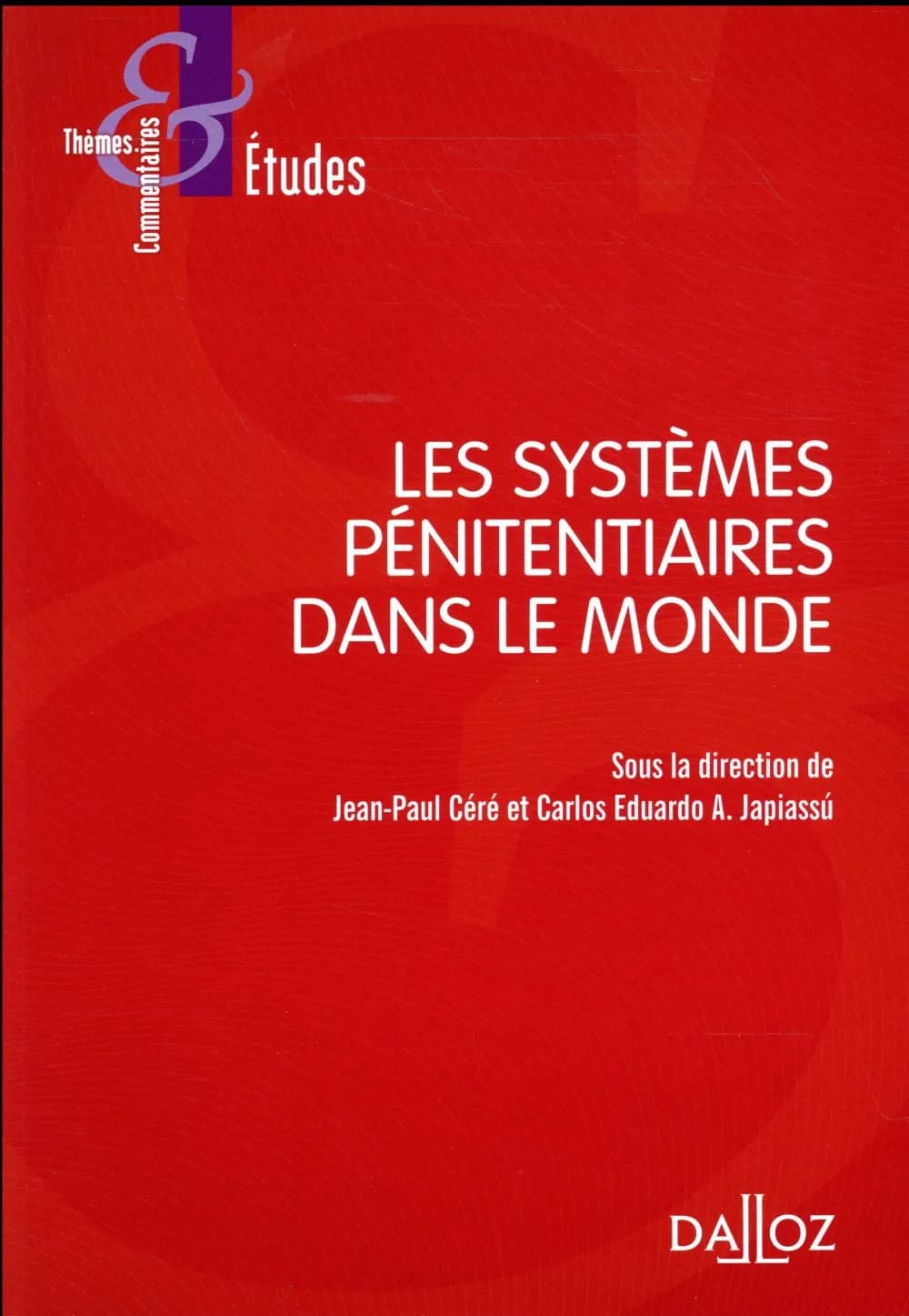 Les systèmes pénitentiaires dans le monde (3e éd. enrichie et actualisée) sous la direction de Jean-Paul Céré et Carlos Eduardo A. Japiassú ; avec les contributions de Kazumasa Akaike, Luca Lupária, Isidoro Blanco... [et al.]
