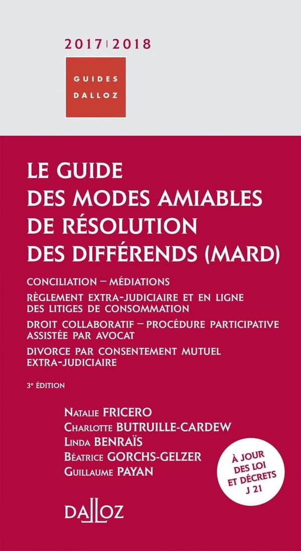 Le guide des modes amiables de résolution des différends, MARD (3e éd., 10 mai 2017) Natalie Fricero, Charlotte Butruille-Cardew, Linda Benraïs... [et al.] ; [sous la direction de Natalie Fricero]