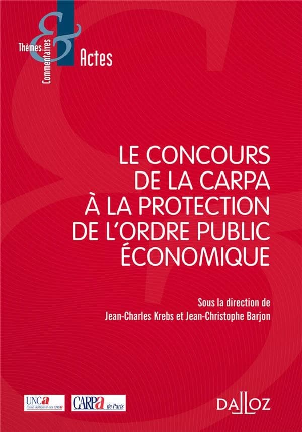 Le concours de la Carpa à la protection de l'ordre public économique : [actes du colloque, Maison du Barreau de Paris, 7 avril 2016 ]